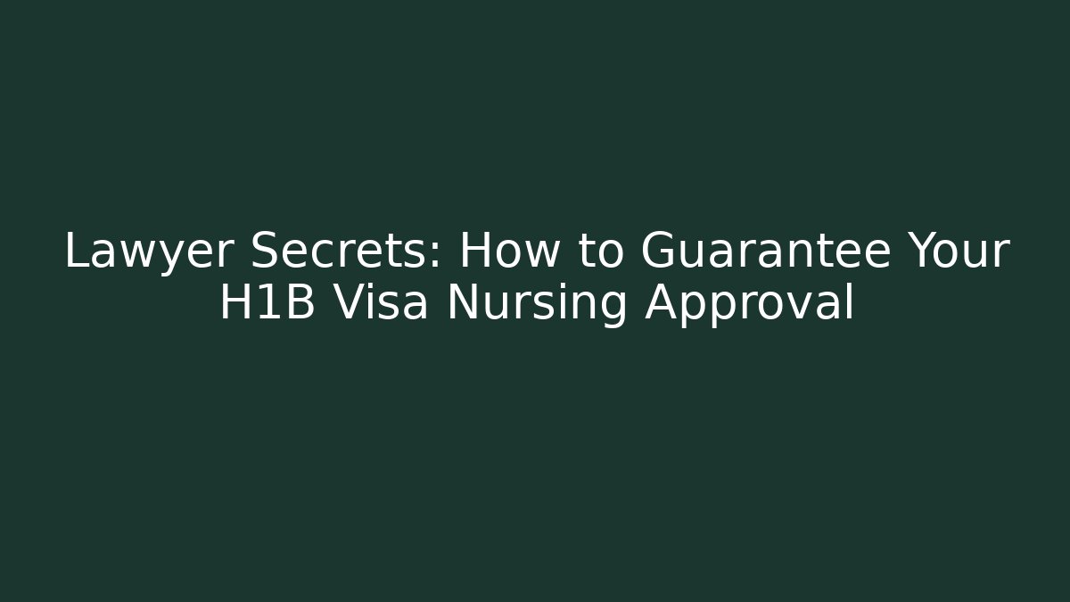 Lawyer Secrets: How to Guarantee Your H1B Visa Nursing Approval - V Auction