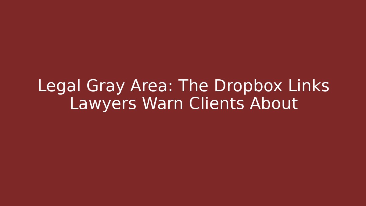 Legal Gray Area: The Dropbox Links Lawyers Warn Clients About - V Auction