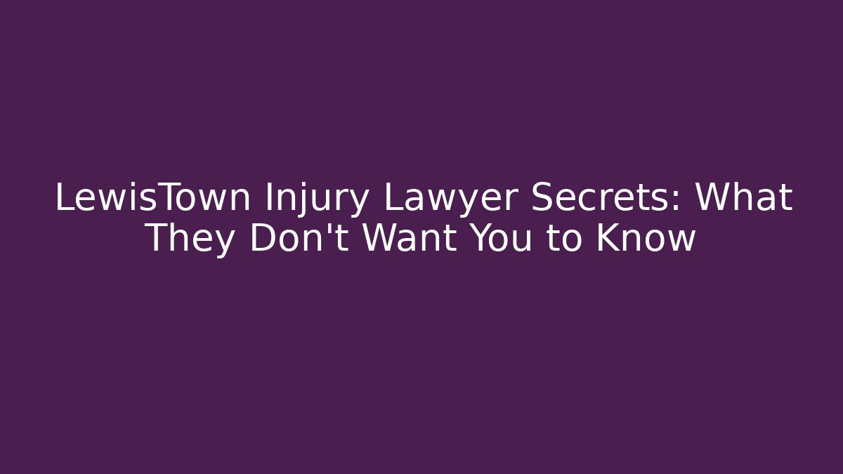 LewisTown Injury Lawyer Secrets: What They Don’t Want You to Know
