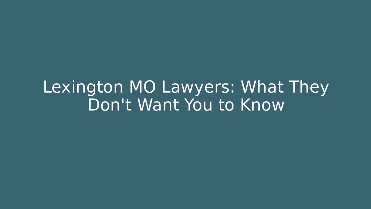Lexington MO Lawyers: What They Don't Want You to Know