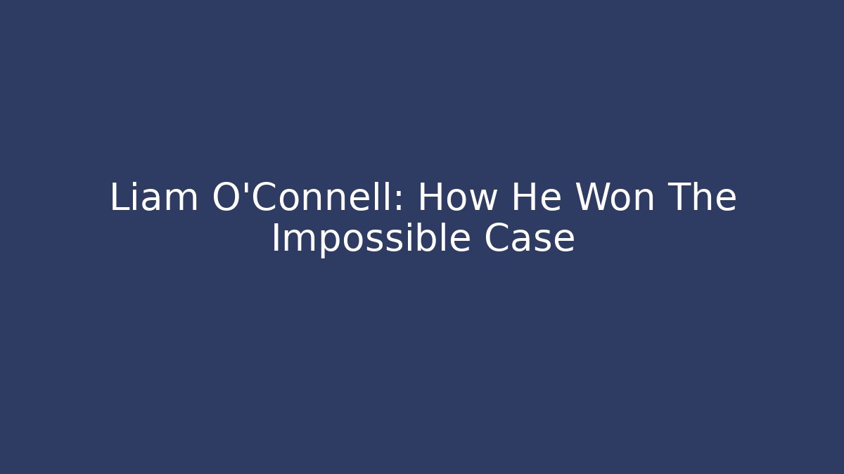 Liam O'Connell: How He Won The Impossible Case