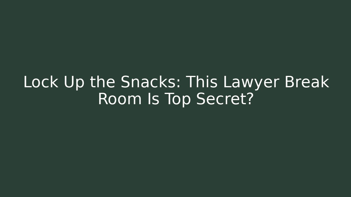 Lock Up the Snacks: This Lawyer Break Room Is Top Secret? - V Auction