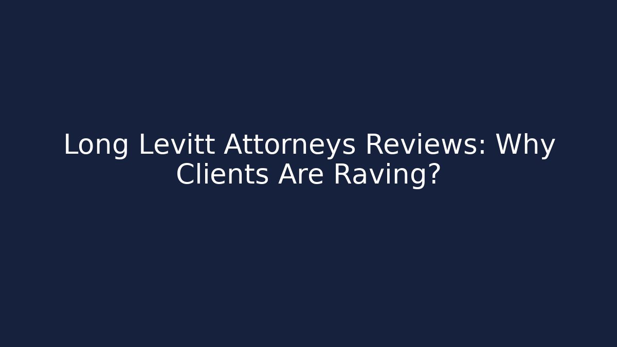 Long Levitt Attorneys Reviews: Why Clients Are Raving? - V Auction