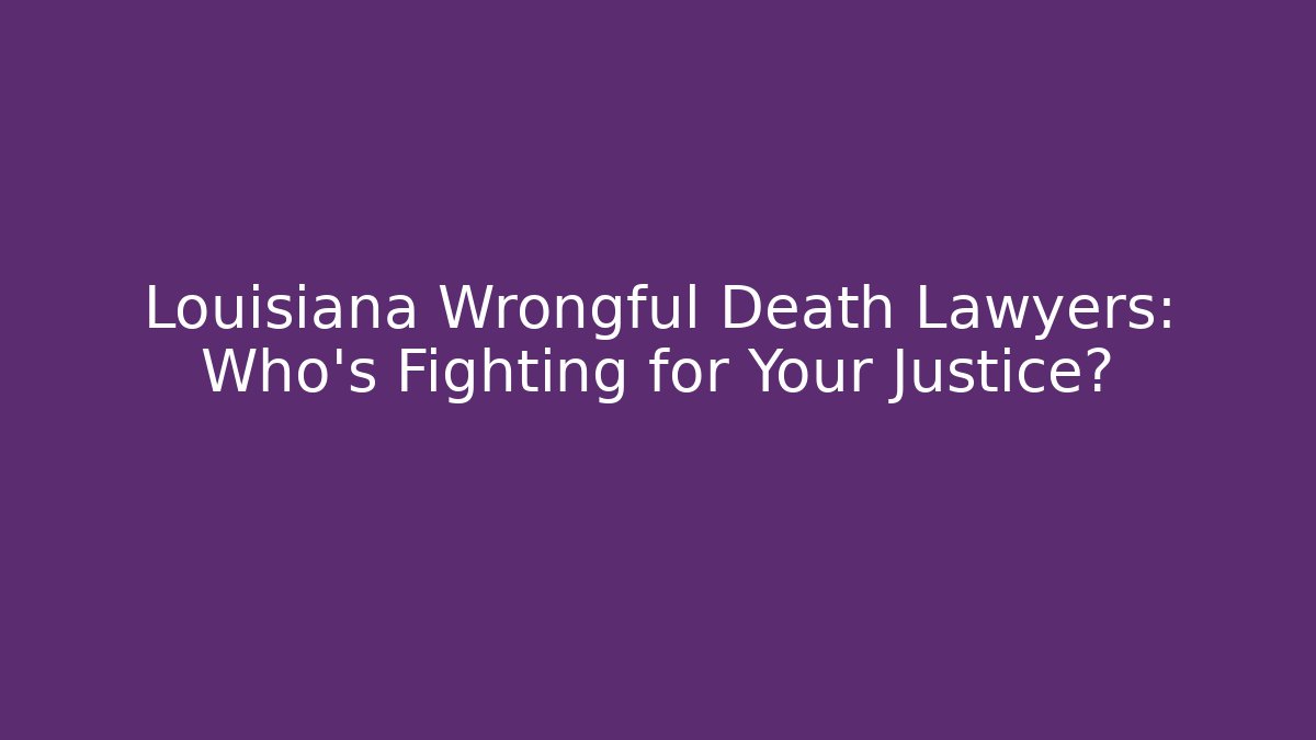 Louisiana Wrongful Death Lawyers: Who’s Fighting for Your Justice? - V Auction