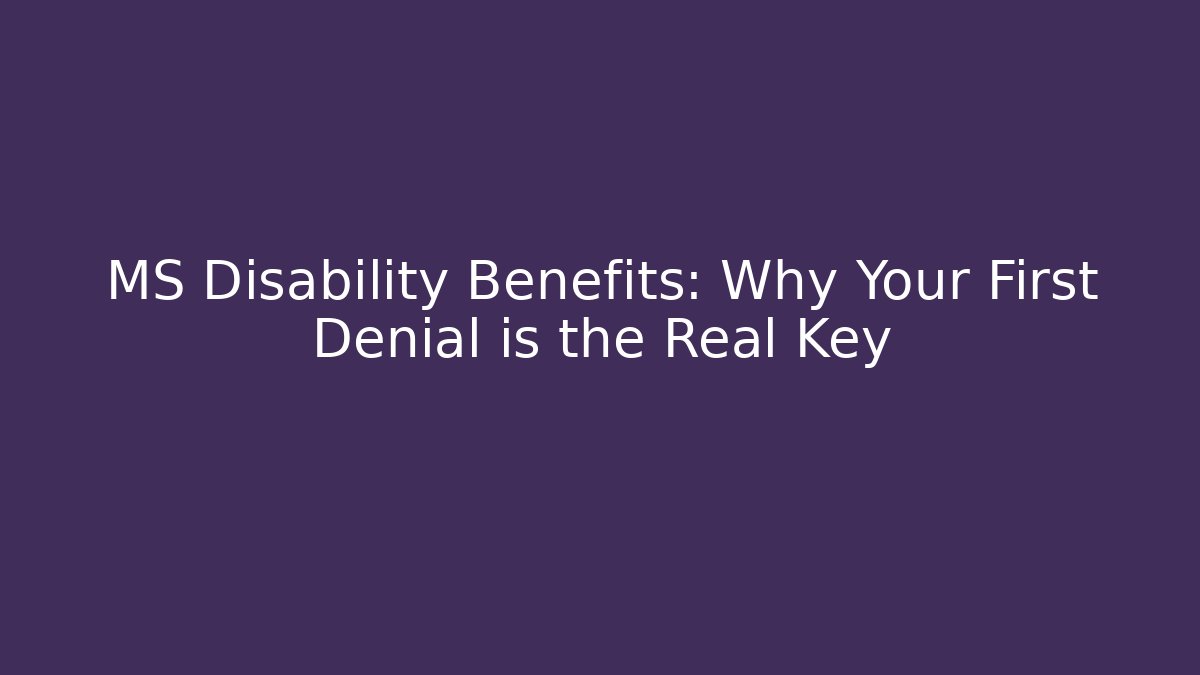 MS Disability Benefits: Why Your First Denial is the Real Key - V Auction