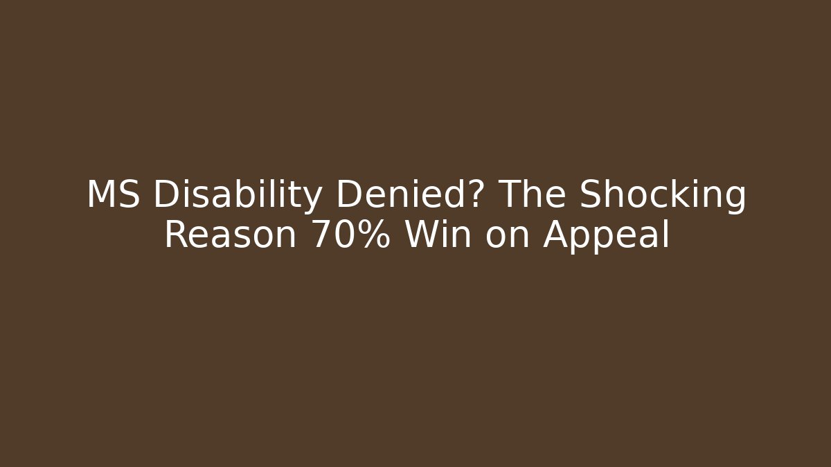 MS Disability Denied? The Shocking Reason 70% Win on Appeal
