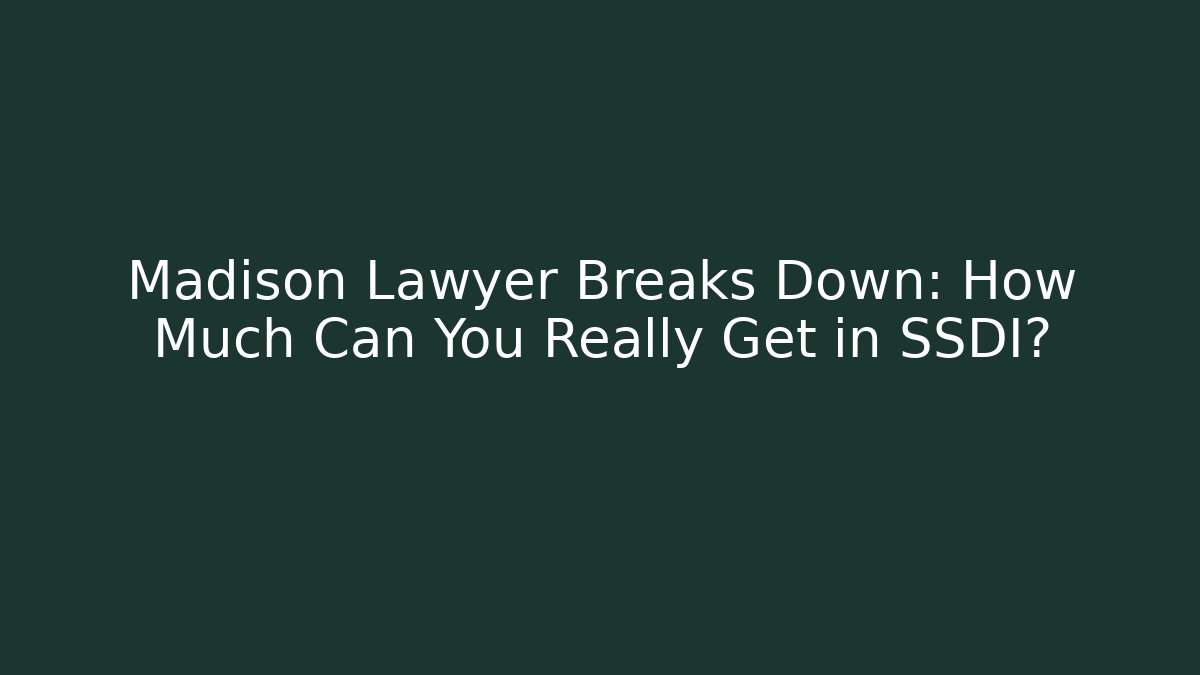 Madison Lawyer Breaks Down: How Much Can You Really Get in SSDI? - V Auction