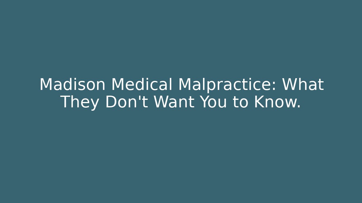 Madison Medical Malpractice: What They Don't Want You to Know. - V Auction
