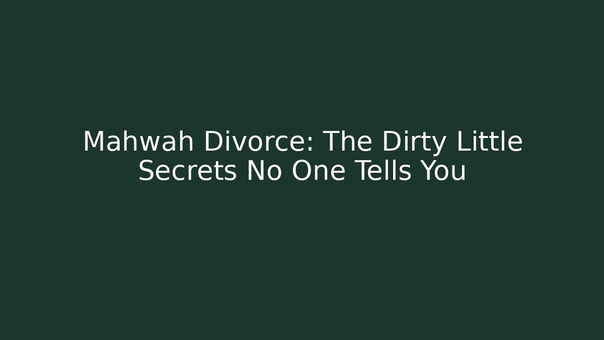 Mahwah Divorce: The Dirty Little Secrets No One Tells You