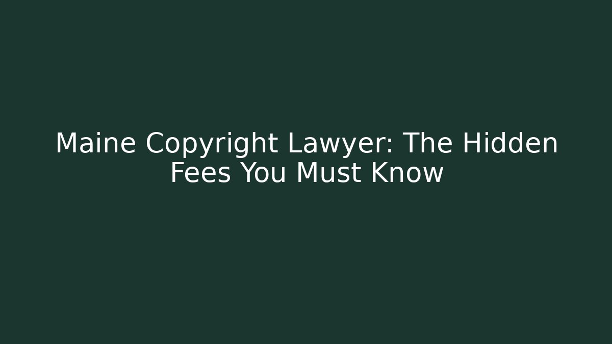 Maine Copyright Lawyer: The Hidden Fees You Must Know - V Auction