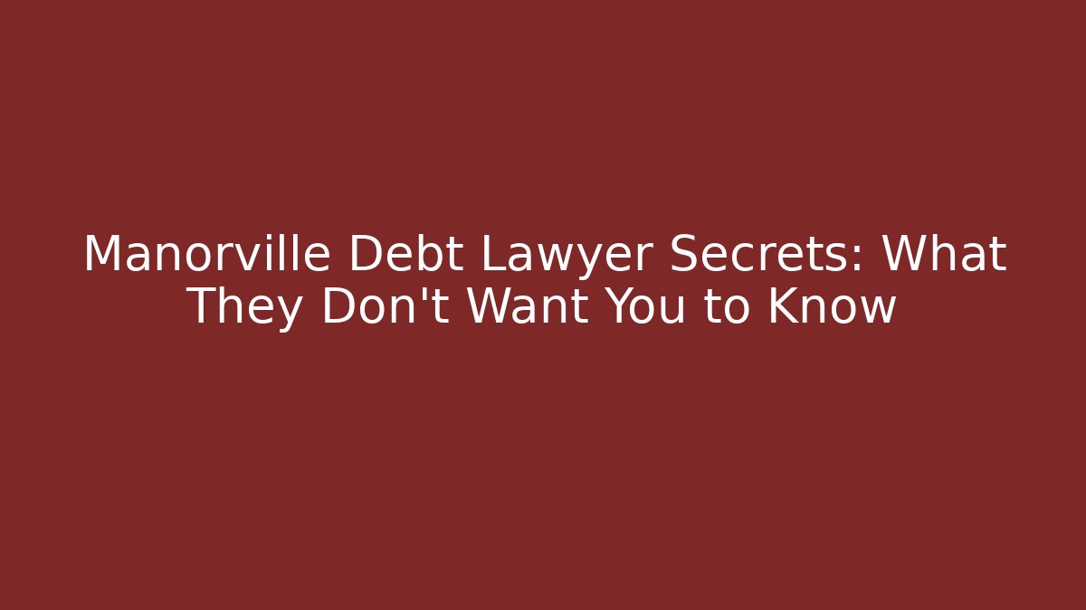 Manorville Debt Lawyer Secrets: What They Don’t Want You to Know