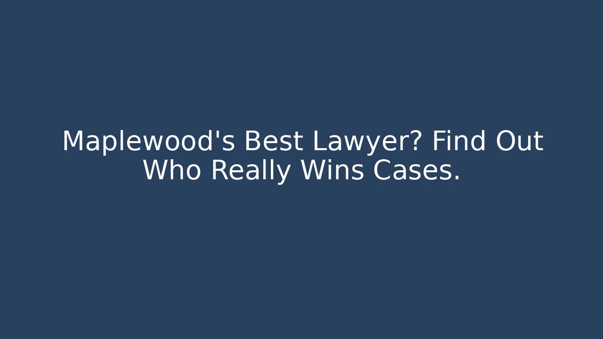 Maplewood's Best Lawyer? Find Out Who Really Wins Cases.
