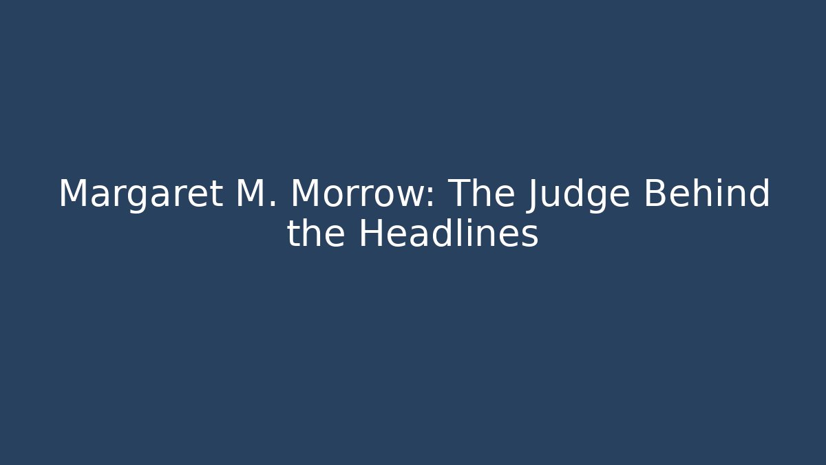 Margaret M. Morrow: The Judge Behind the Headlines