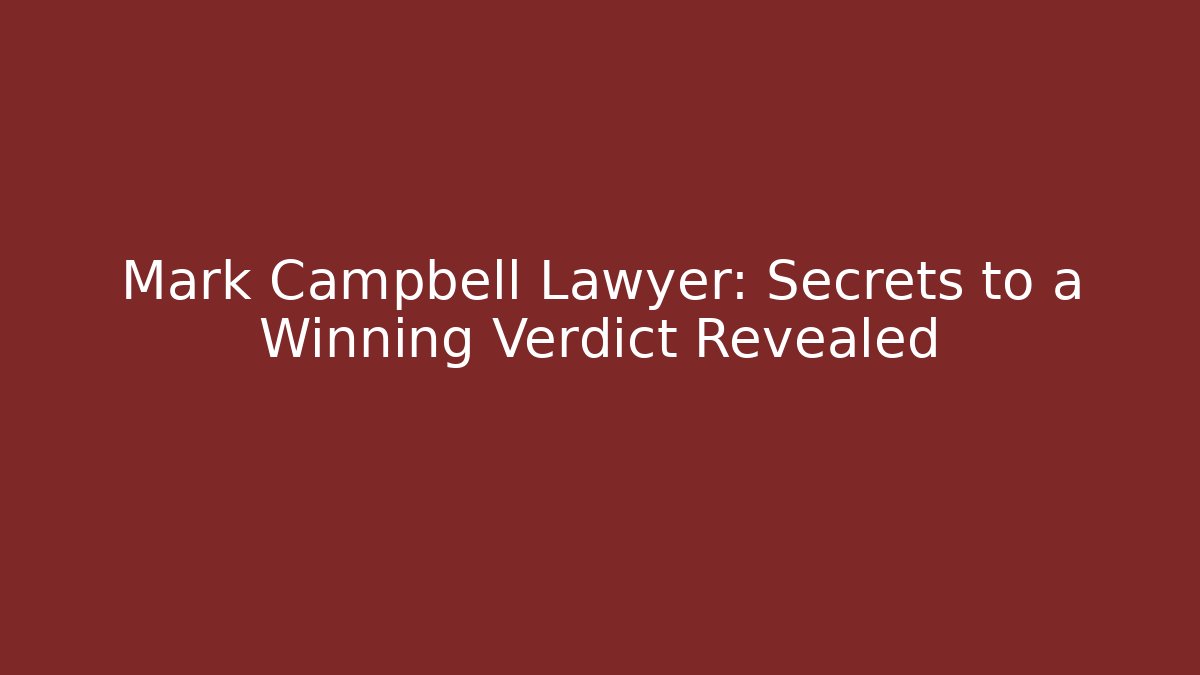 Mark Campbell Lawyer: Secrets to a Winning Verdict Revealed - V Auction