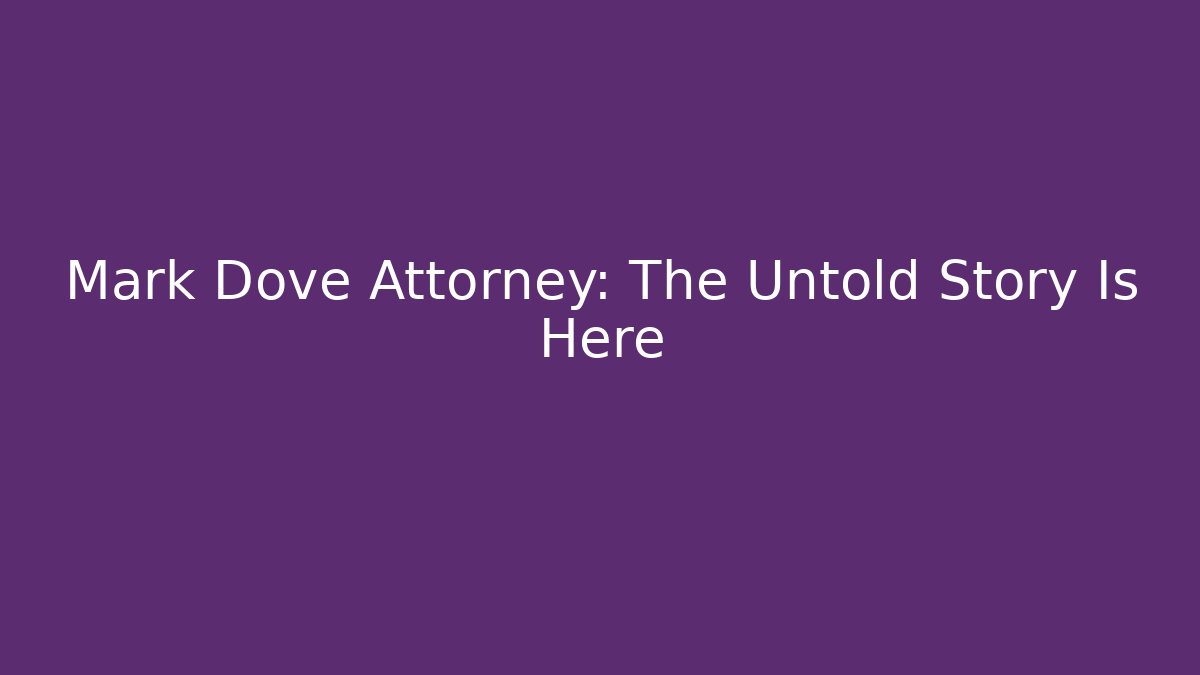 Mark Dove Attorney: The Untold Story Is Here - V Auction