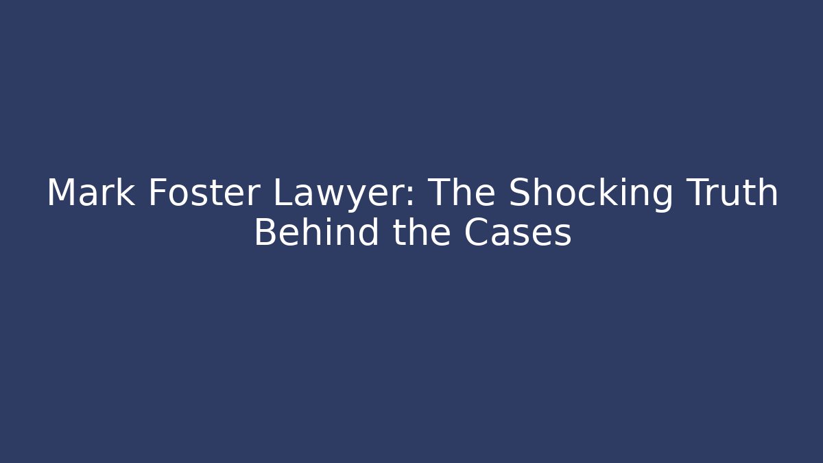 Mark Foster Lawyer: The Shocking Truth Behind the Cases - V Auction