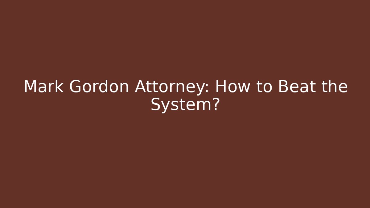 Mark Gordon Attorney: How to Beat the System? - V Auction
