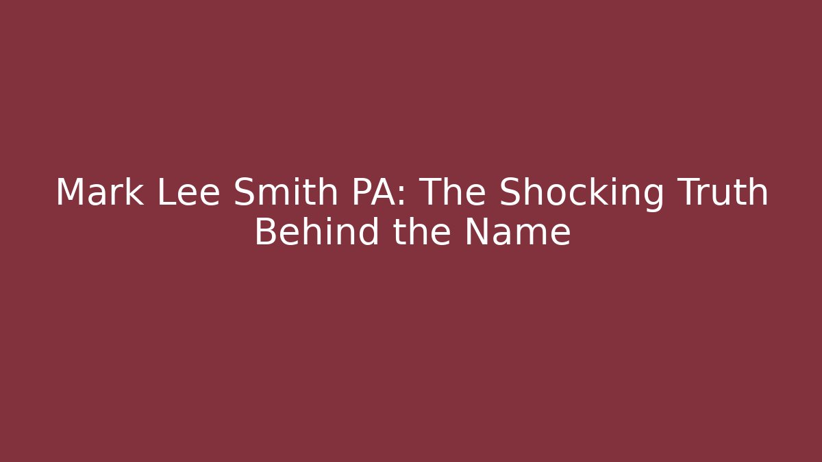 Mark Lee Smith PA: The Shocking Truth Behind the Name - V Auction