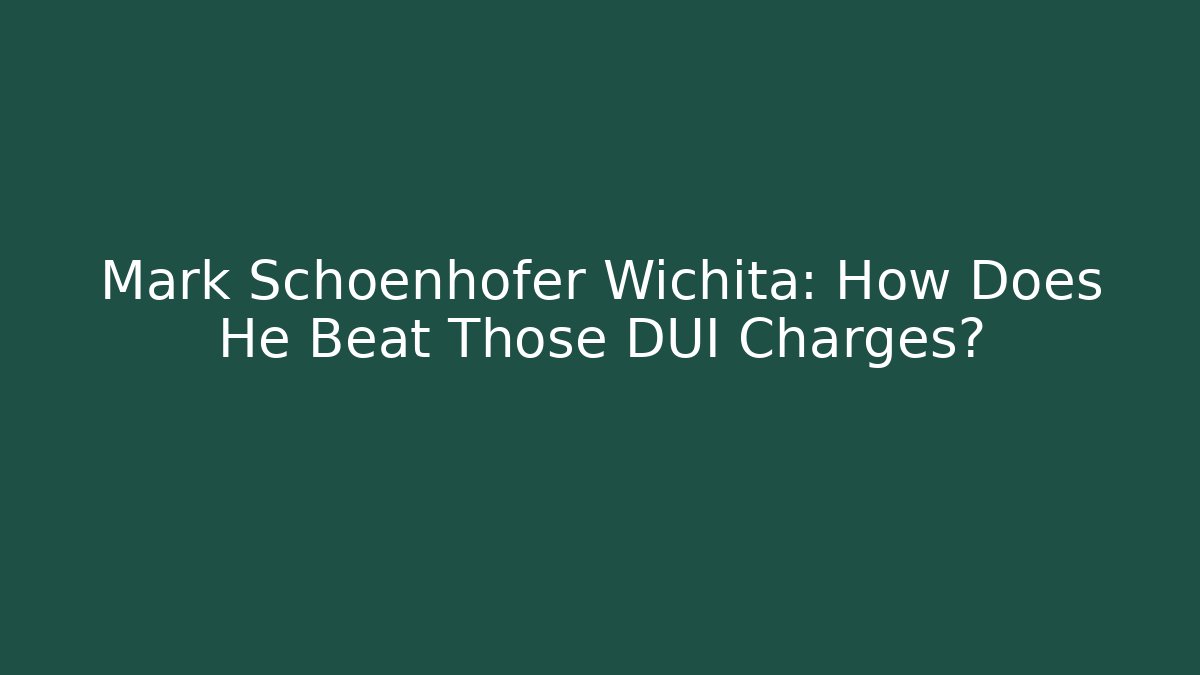 Mark Schoenhofer Wichita: How Does He Beat Those DUI Charges?