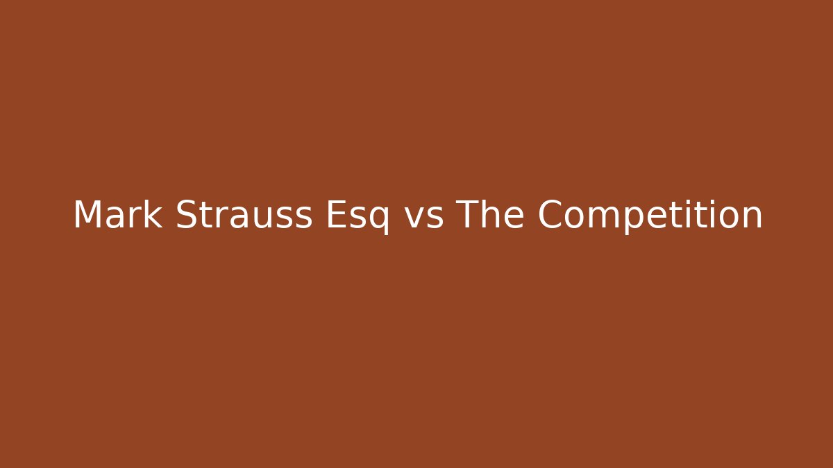 Mark Strauss Esq vs The Competition