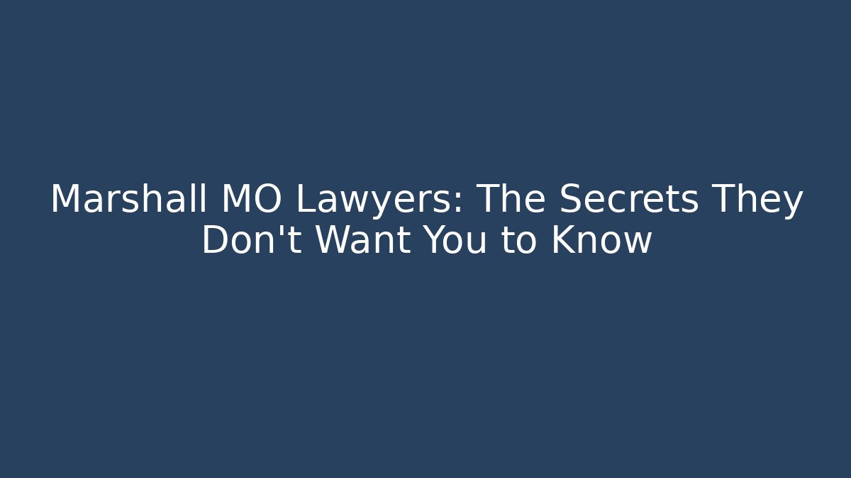 Marshall MO Lawyers: The Secrets They Don’t Want You to Know
