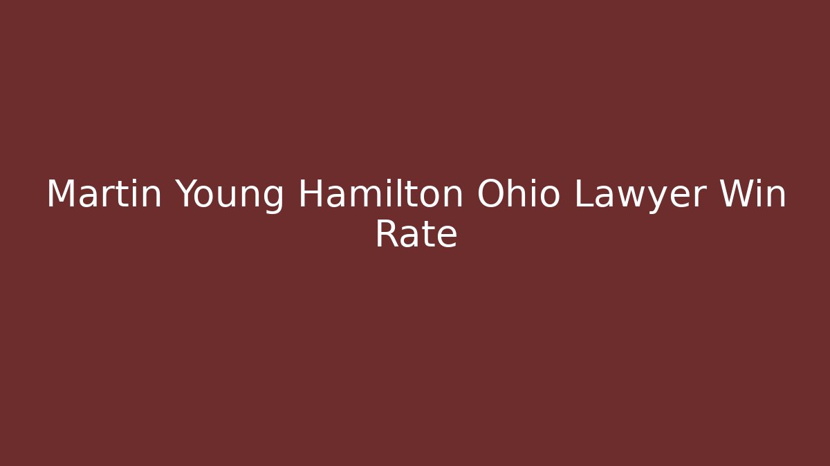Martin Young Hamilton Ohio Lawyer Win Rate