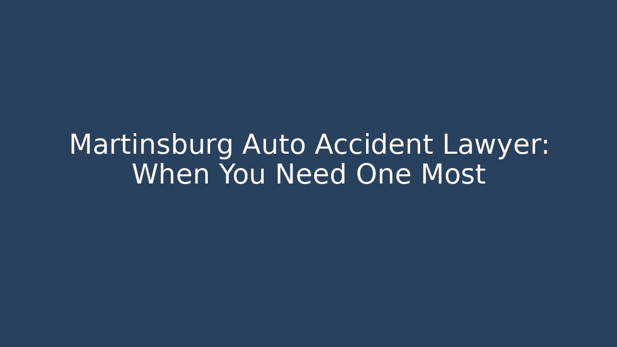 Martinsburg Auto Accident Lawyer: When You Need One Most - V Auction