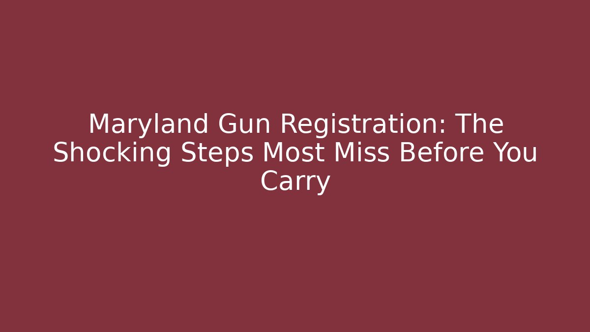 Maryland Gun Registration: The Shocking Steps Most Miss Before You Carry