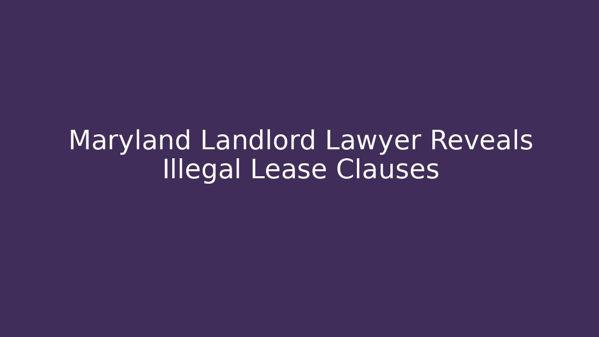 Maryland Landlord Lawyer Reveals Illegal Lease Clauses
