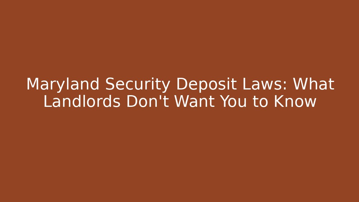 Maryland Security Deposit Laws: What Landlords Don’t Want You to Know