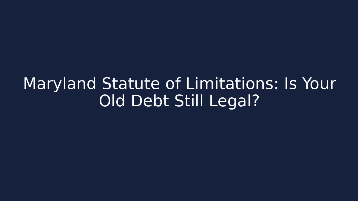 Maryland Statute of Limitations: Is Your Old Debt Still Legal?