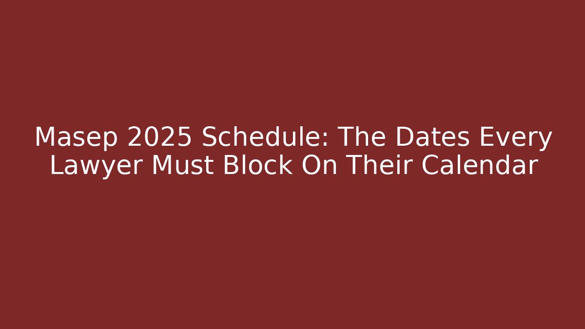 Masep 2025 Schedule: The Dates Every Lawyer Must Block On Their Calendar