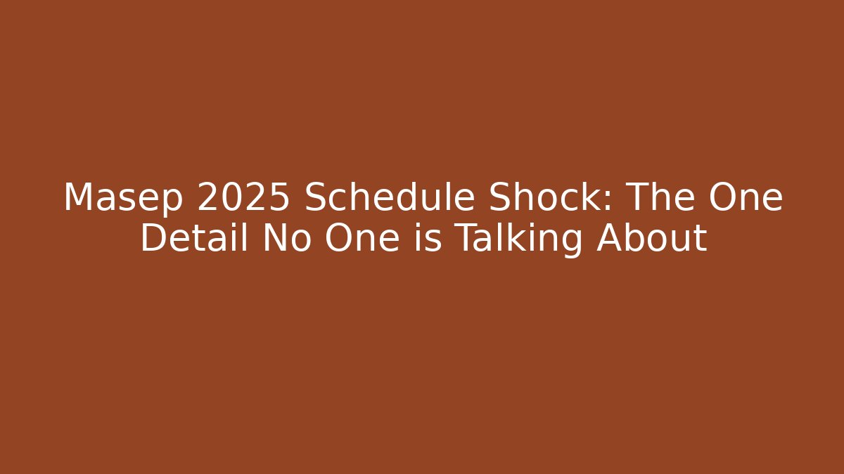 Masep 2025 Schedule Shock: The One Detail No One is Talking About