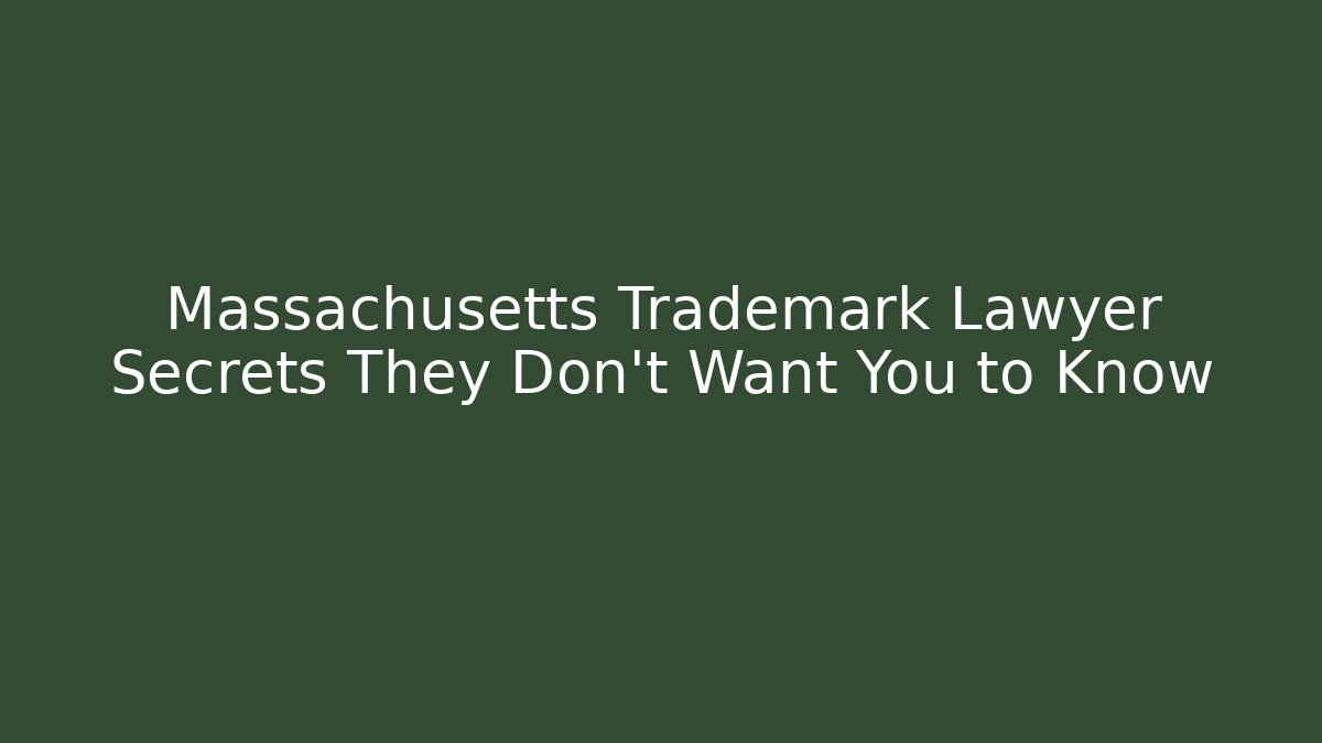 Massachusetts Trademark Lawyer Secrets They Don’t Want You to Know