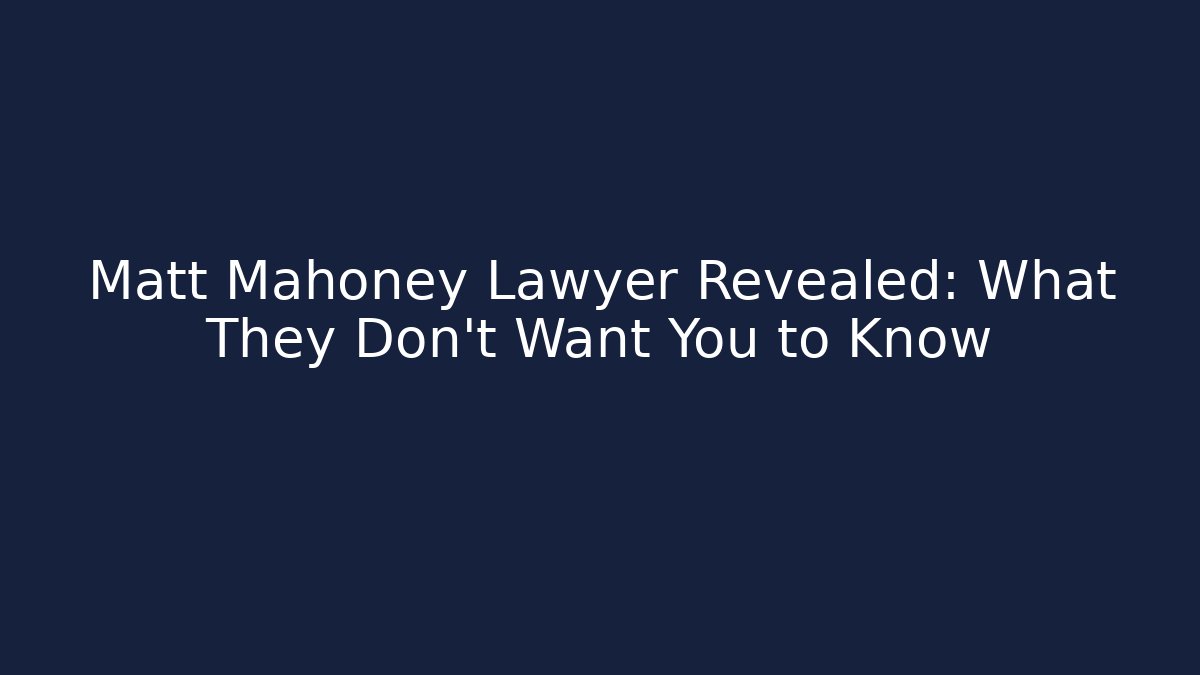 Matt Mahoney Lawyer Revealed: What They Don’t Want You to Know