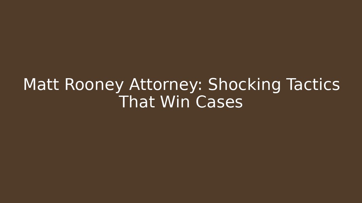 Matt Rooney Attorney: Shocking Tactics That Win Cases - V Auction