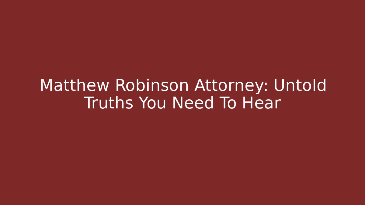 Matthew Robinson Attorney: Untold Truths You Need To Hear - V Auction