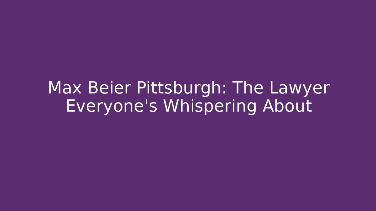 Max Beier Pittsburgh: The Lawyer Everyone's Whispering About - V Auction