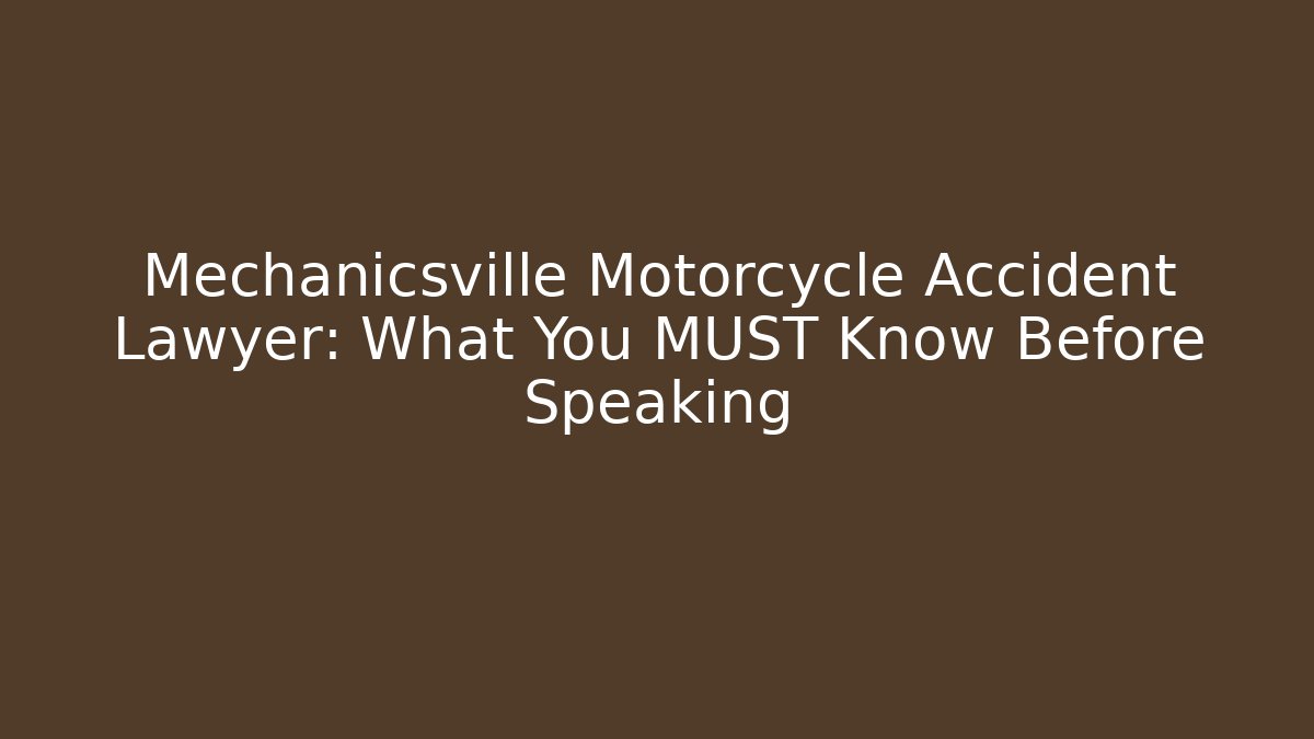 Mechanicsville Motorcycle Accident Lawyer: What You MUST Know Before Speaking