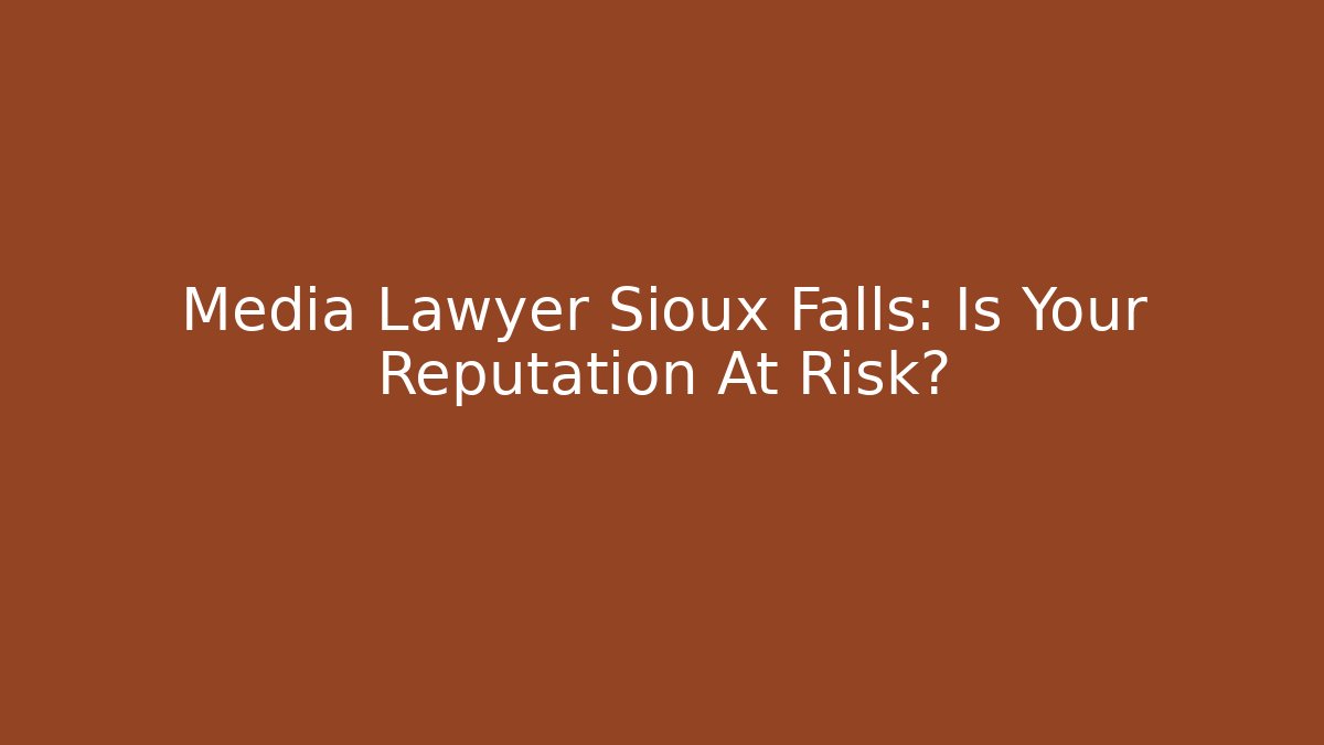 Media Lawyer Sioux Falls: Is Your Reputation At Risk? - V Auction