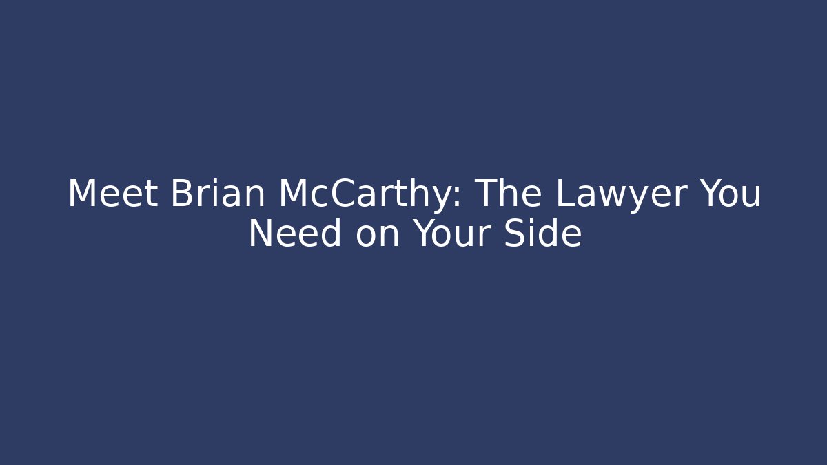 Meet Brian McCarthy: The Lawyer You Need on Your Side
