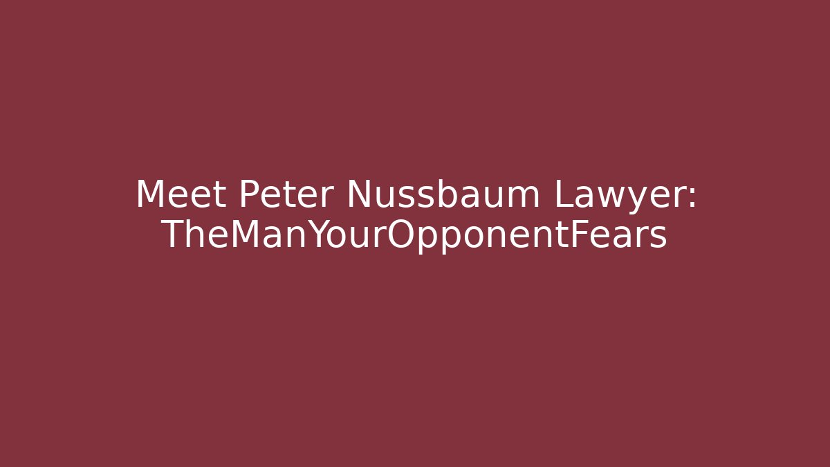 Meet Peter Nussbaum Lawyer: TheManYourOpponentFears - V Auction