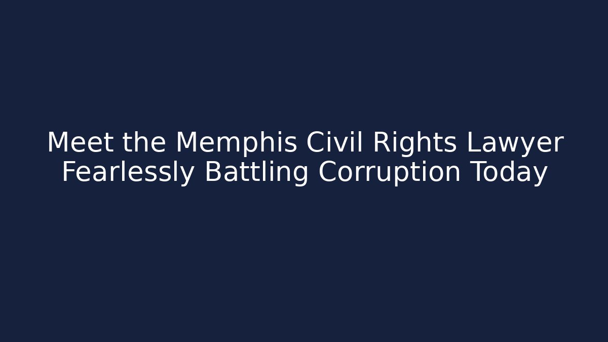 Meet the Memphis Civil Rights Lawyer Fearlessly Battling Corruption Today