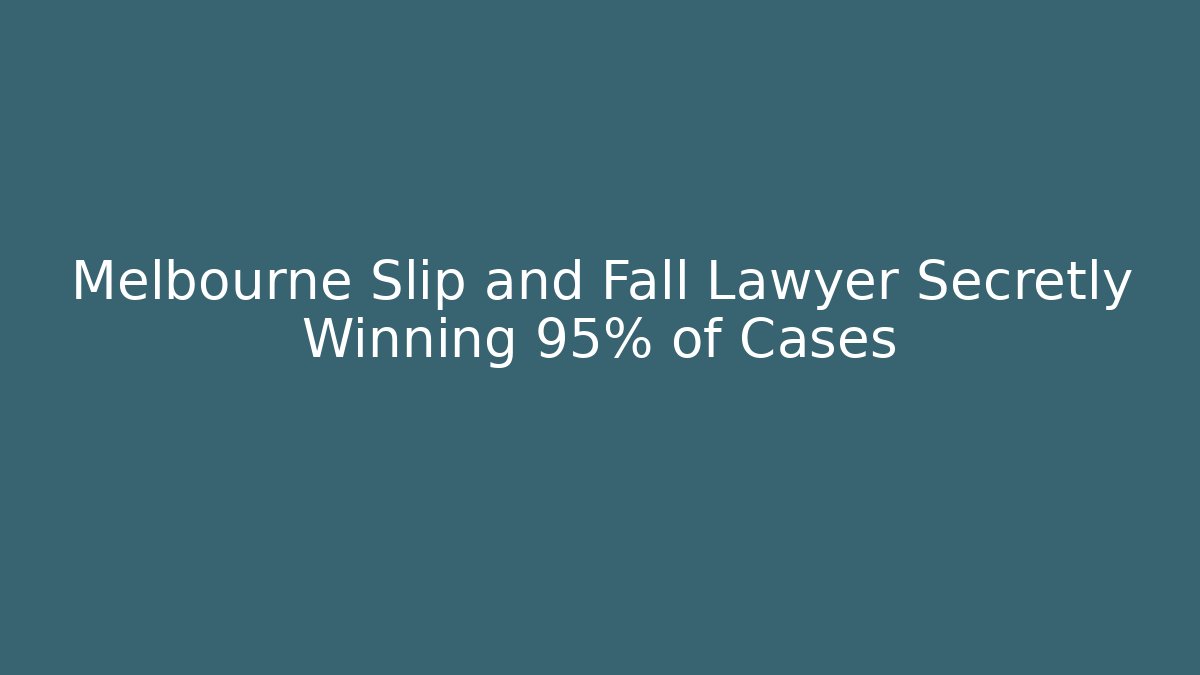 Melbourne Slip and Fall Lawyer Secretly Winning 95% of Cases
