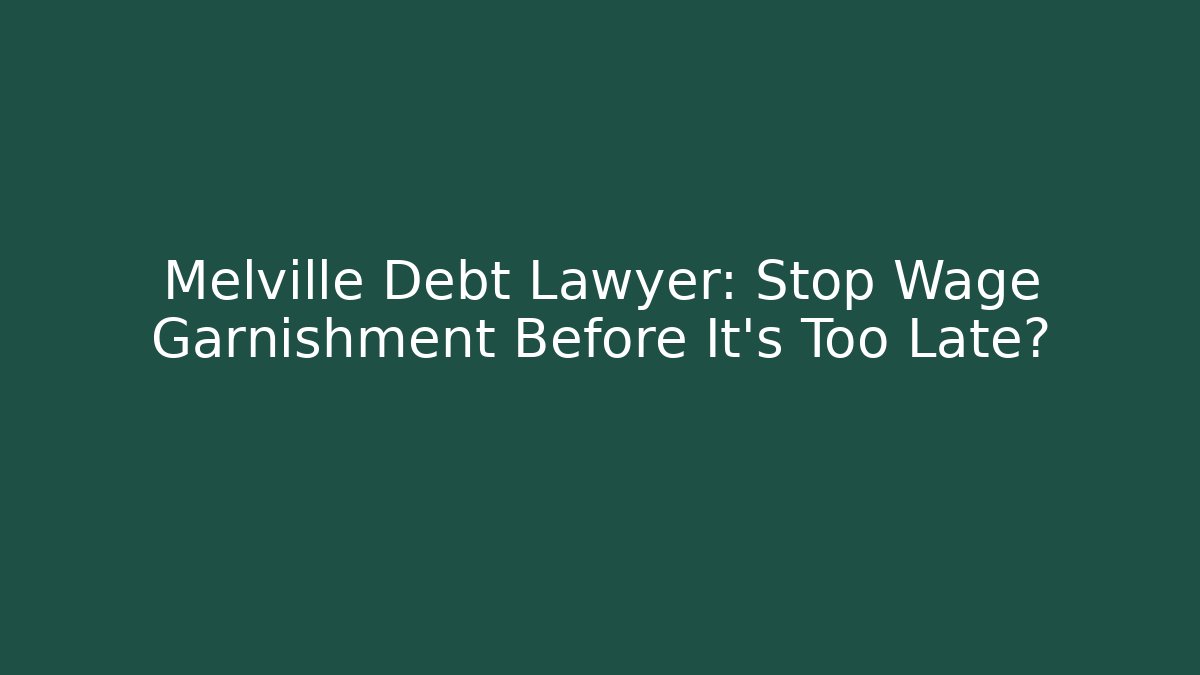 Melville Debt Lawyer: Stop Wage Garnishment Before It's Too Late?