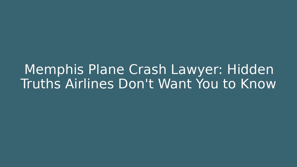 Memphis Plane Crash Lawyer: Hidden Truths Airlines Don’t Want You to Know