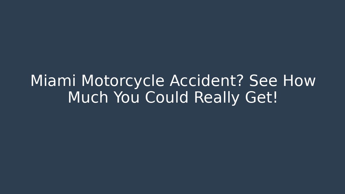 Miami Motorcycle Accident? See How Much You Could Really Get!