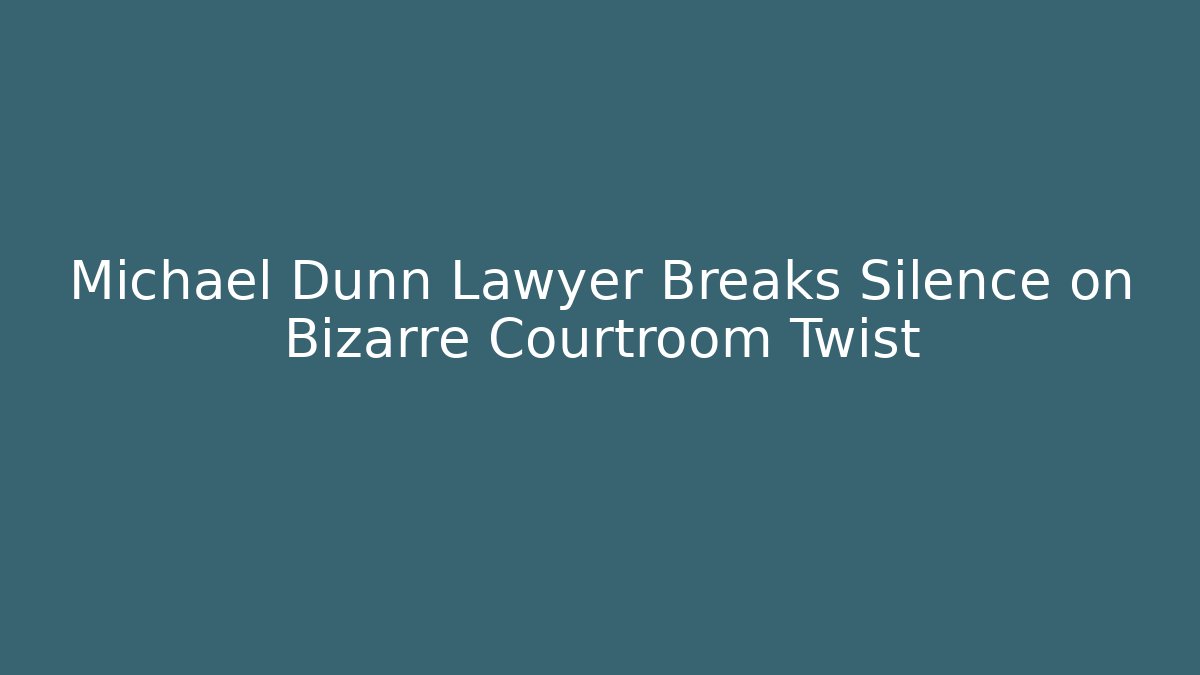Michael Dunn Lawyer Breaks Silence on Bizarre Courtroom Twist