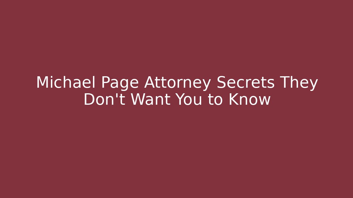 Michael Page Attorney Secrets They Don’t Want You to Know