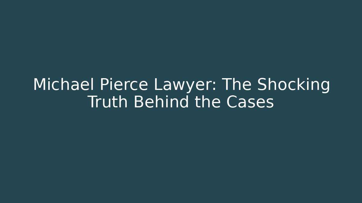 Michael Pierce Lawyer: The Shocking Truth Behind the Cases - V Auction
